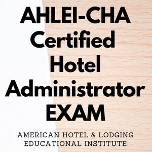 Printout AHLEI-CHA Certified Hotel Administrator Exam Study Guide